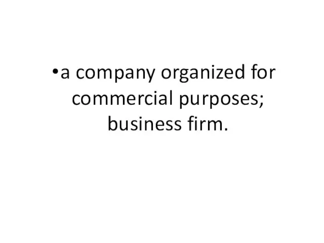 a company organized for commercial purposes; business firm.