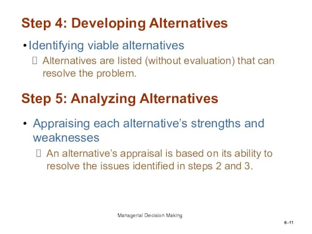 6– Step 4: Developing Alternatives Identifying viable alternatives Alternatives are listed (without