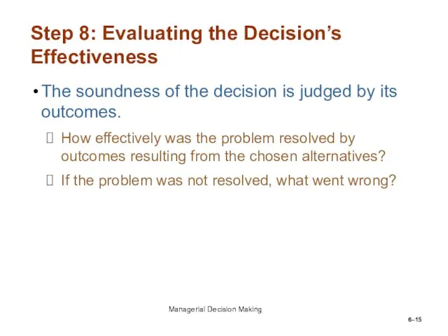 6– Step 8: Evaluating the Decision’s Effectiveness The soundness of the decision