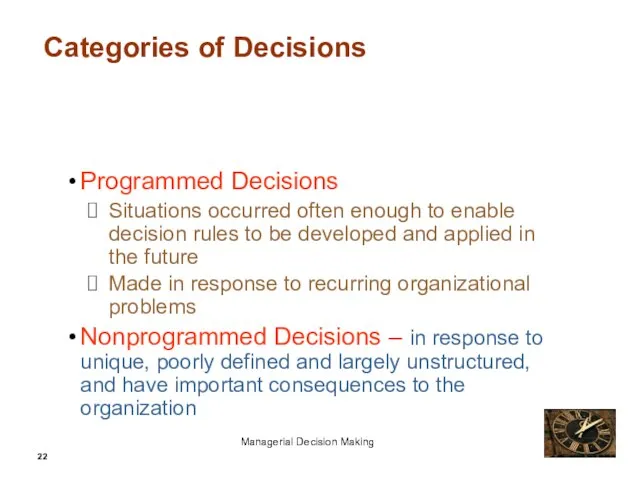 Categories of Decisions Programmed Decisions Situations occurred often enough to enable decision