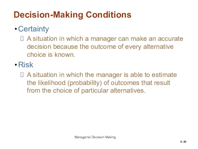 6– Decision-Making Conditions Certainty A situation in which a manager can make