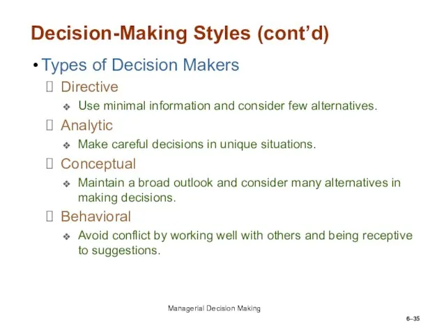 6– Decision-Making Styles (cont’d) Types of Decision Makers Directive Use minimal information