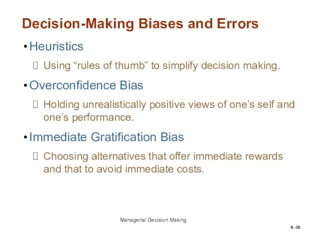 6– Decision-Making Biases and Errors Heuristics Using “rules of thumb” to simplify