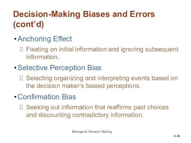 6– Decision-Making Biases and Errors (cont’d) Anchoring Effect Fixating on initial information