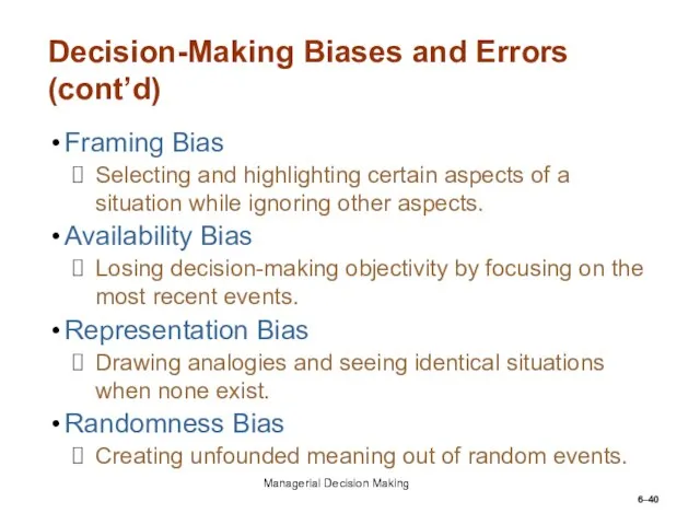 6– Decision-Making Biases and Errors (cont’d) Framing Bias Selecting and highlighting certain