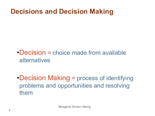 Decisions and Decision Making Decision = choice made from available alternatives Decision