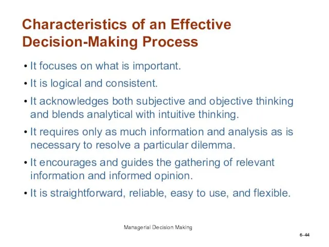 6– Characteristics of an Effective Decision-Making Process It focuses on what is