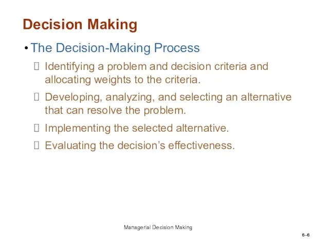 6– Decision Making The Decision-Making Process Identifying a problem and decision criteria