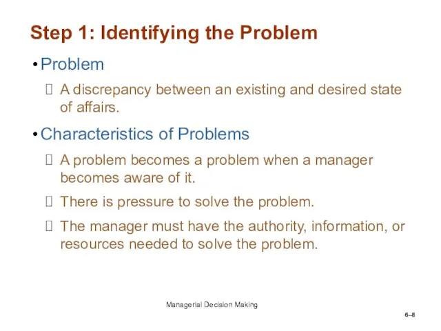 6– Step 1: Identifying the Problem Problem A discrepancy between an existing