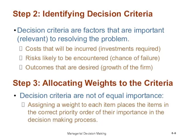 6– Step 2: Identifying Decision Criteria Decision criteria are factors that are