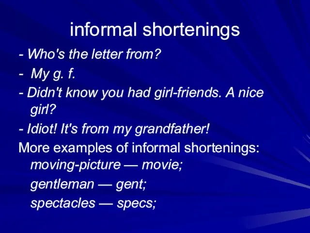 informal shortenings - Who's the letter from? - My g. f. -