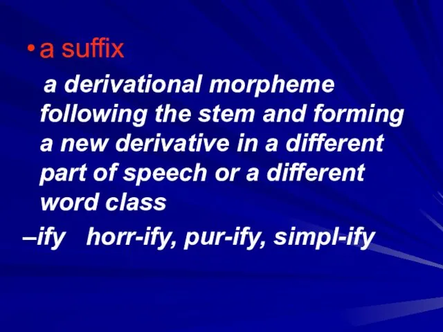 a suffix a derivational morpheme following the stem and forming a new