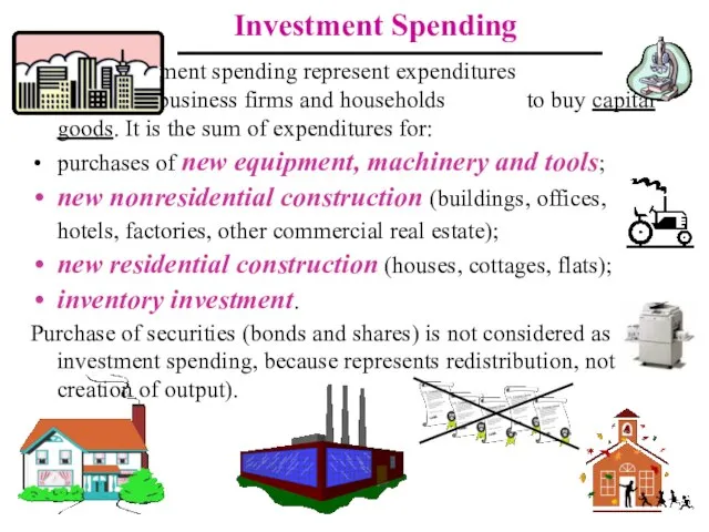 Investment Spending Investment spending represent expenditures made by private business firms and