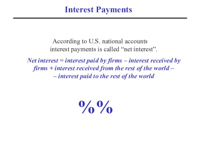 Interest Payments According to U.S. national accounts interest payments is called “net