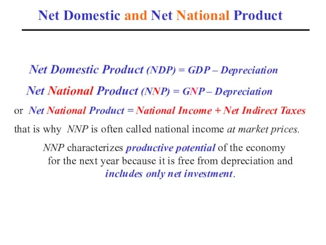 Net Domestic and Net National Product Net Domestic Product (NDP) = GDP