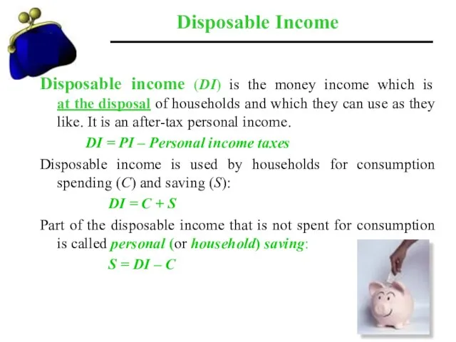 Disposable Income Disposable income (DI) is the money income which is at