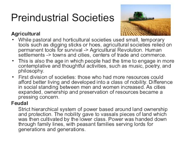 Agricultural While pastoral and horticultural societies used small, temporary tools such as