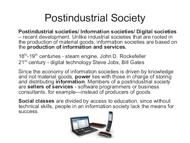 Postindustrial Society Postindustrial societies/ Information societies/ Digital societies – recent development. Unlike