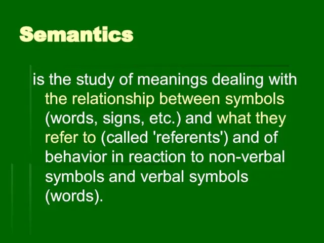 Semantics is the study of meanings dealing with the relationship between symbols