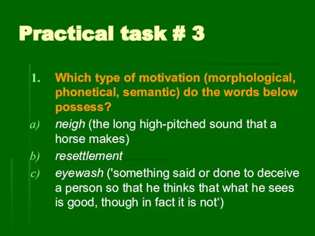 Practical task # 3 Which type of motivation (morphological, phonetical, semantic) do