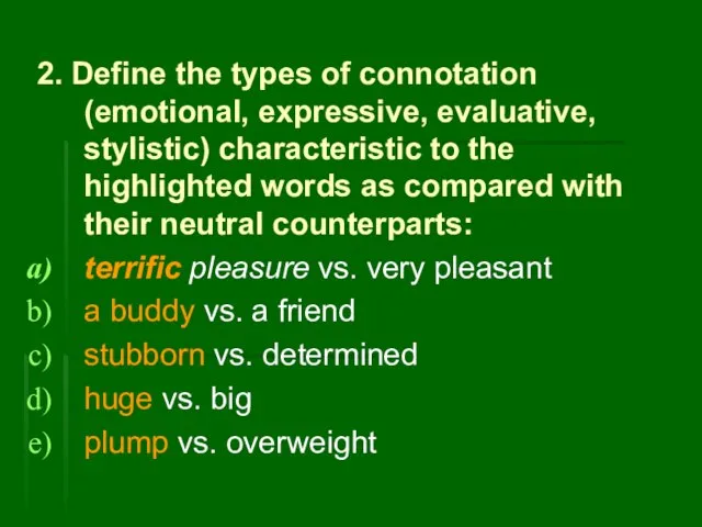 2. Define the types of connotation (emotional, expressive, evaluative, stylistic) characteristic to