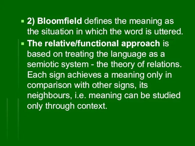 2) Bloomfield defines the meaning as the situation in which the word