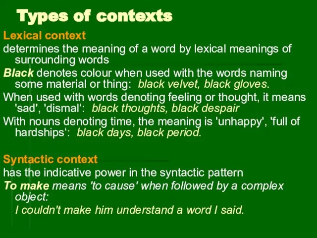 Types of contexts Lexical context determines the meaning of a word by