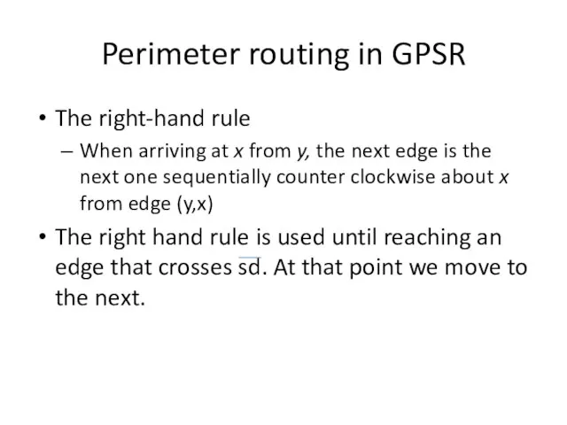 Perimeter routing in GPSR The right-hand rule When arriving at x from