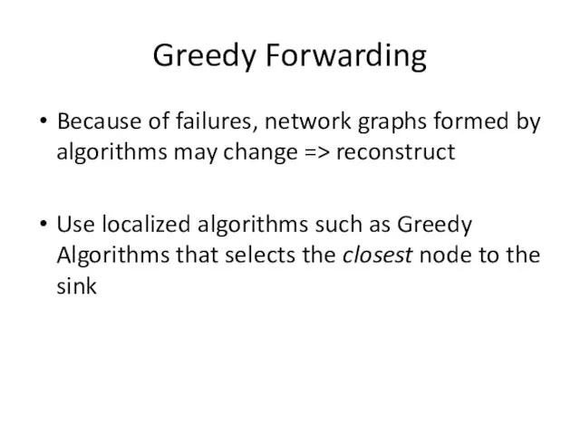 Greedy Forwarding Because of failures, network graphs formed by algorithms may change