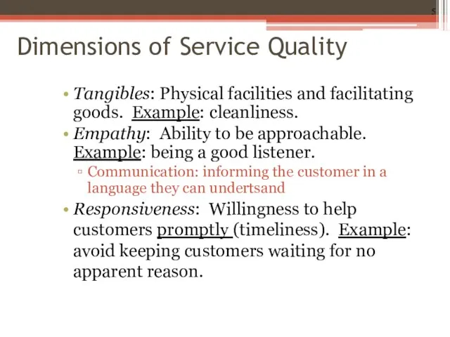 Dimensions of Service Quality Tangibles: Physical facilities and facilitating goods. Example: cleanliness.