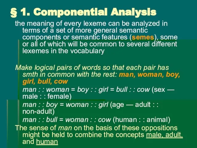 § 1. Componential Analysis the meaning of every lexeme can be analyzed