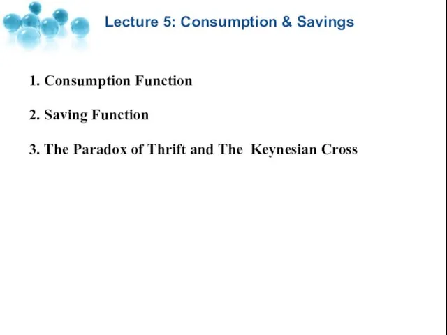 Lecture 5: Consumption & Savings 1. Consumption Function 2. Saving Function 3.