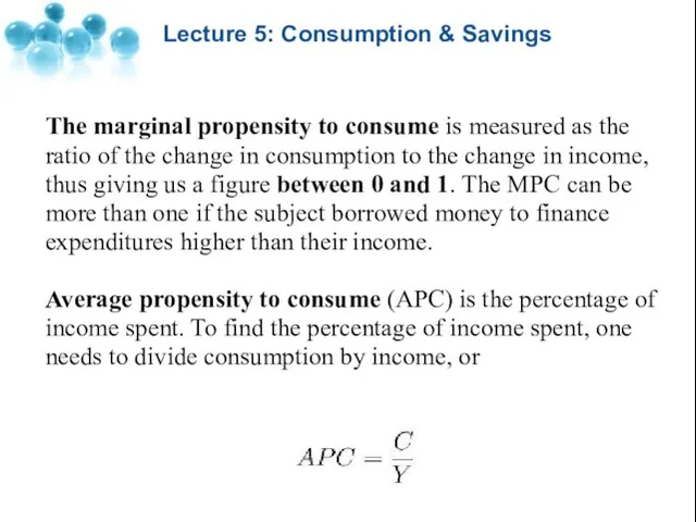 Lecture 5: Consumption & Savings The marginal propensity to consume is measured