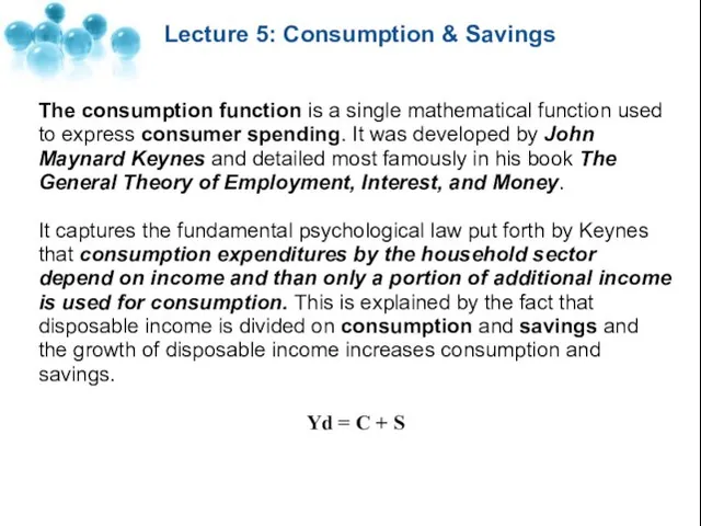 Lecture 5: Consumption & Savings The consumption function is a single mathematical