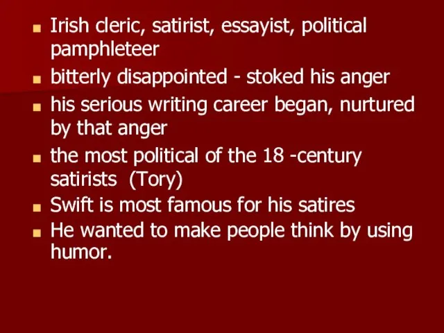 Irish cleric, satirist, essayist, political pamphleteer bitterly disappointed - stoked his anger