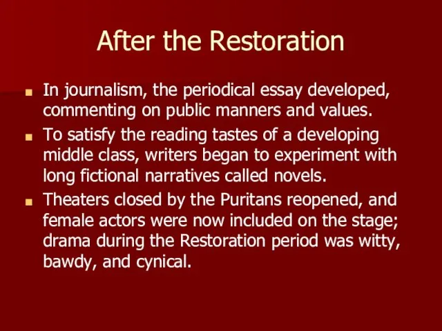 After the Restoration In journalism, the periodical essay developed, commenting on public