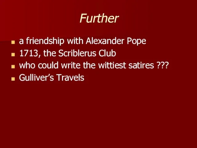 Further a friendship with Alexander Pope 1713, the Scriblerus Club who could