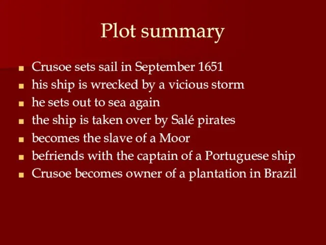 Plot summary Crusoe sets sail in September 1651 his ship is wrecked