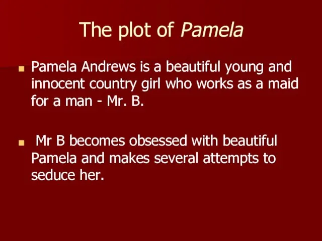 The plot of Pamela Pamela Andrews is a beautiful young and innocent