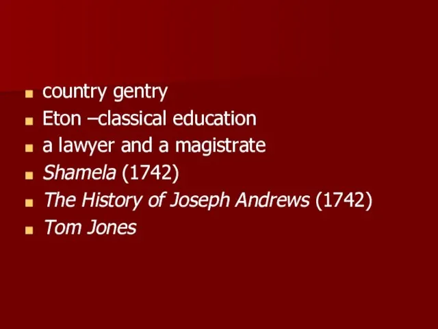 country gentry Eton –classical education a lawyer and a magistrate Shamela (1742)