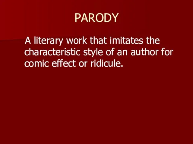 PARODY A literary work that imitates the characteristic style of an author