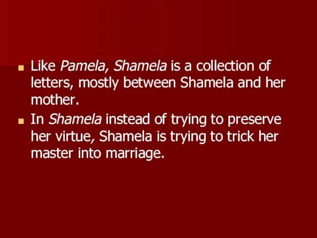 Like Pamela, Shamela is a collection of letters, mostly between Shamela and