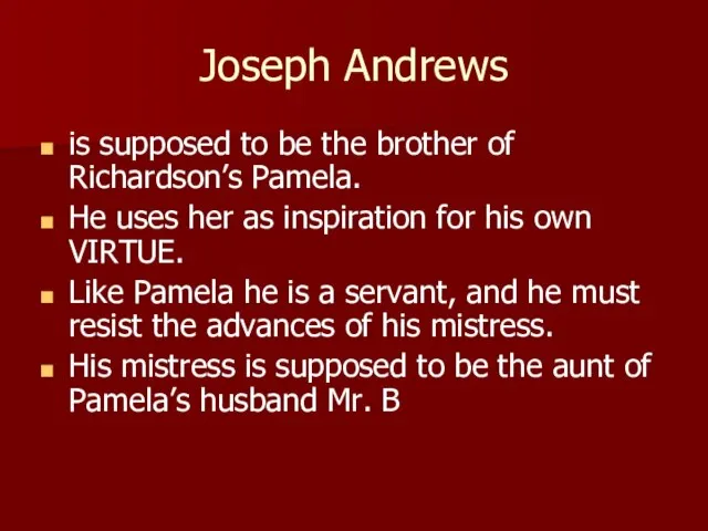 Joseph Andrews is supposed to be the brother of Richardson’s Pamela. He