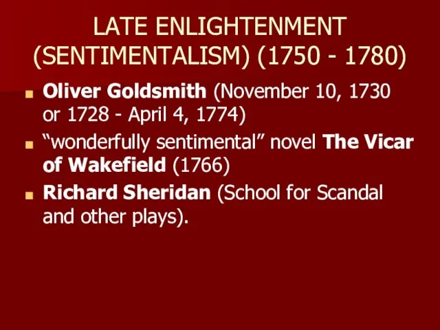 LATE ENLIGHTENMENT (SENTIMENTALISM) (1750 - 1780) Oliver Goldsmith (November 10, 1730 or