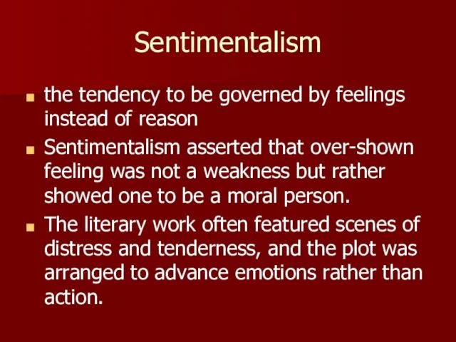 Sentimentalism the tendency to be governed by feelings instead of reason Sentimentalism