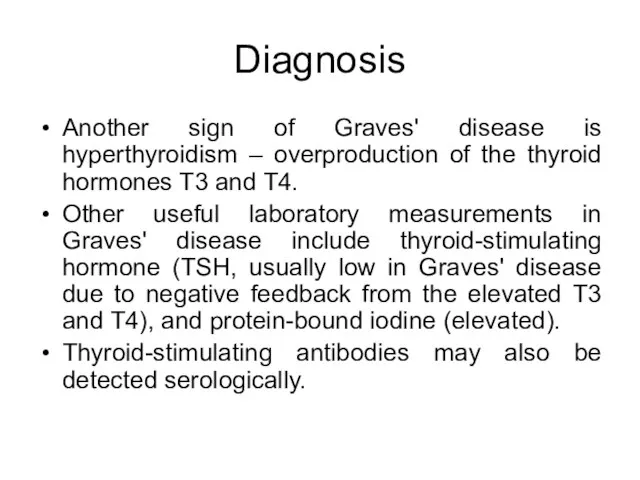 Diagnosis Another sign of Graves' disease is hyperthyroidism – overproduction of the