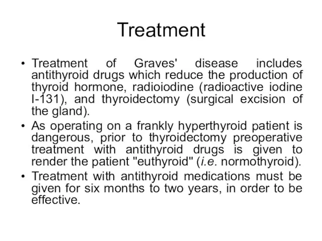 Treatment Treatment of Graves' disease includes antithyroid drugs which reduce the production