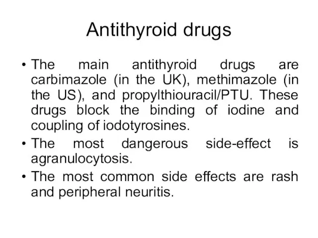 Antithyroid drugs The main antithyroid drugs are carbimazole (in the UK), methimazole