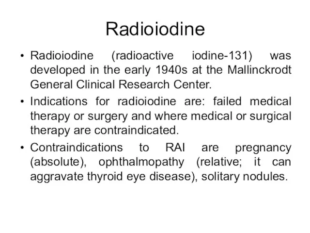 Radioiodine Radioiodine (radioactive iodine-131) was developed in the early 1940s at the