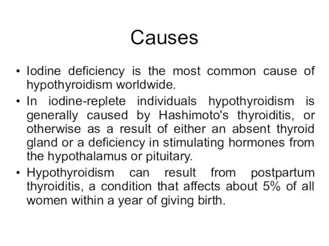 Causes Iodine deficiency is the most common cause of hypothyroidism worldwide. In